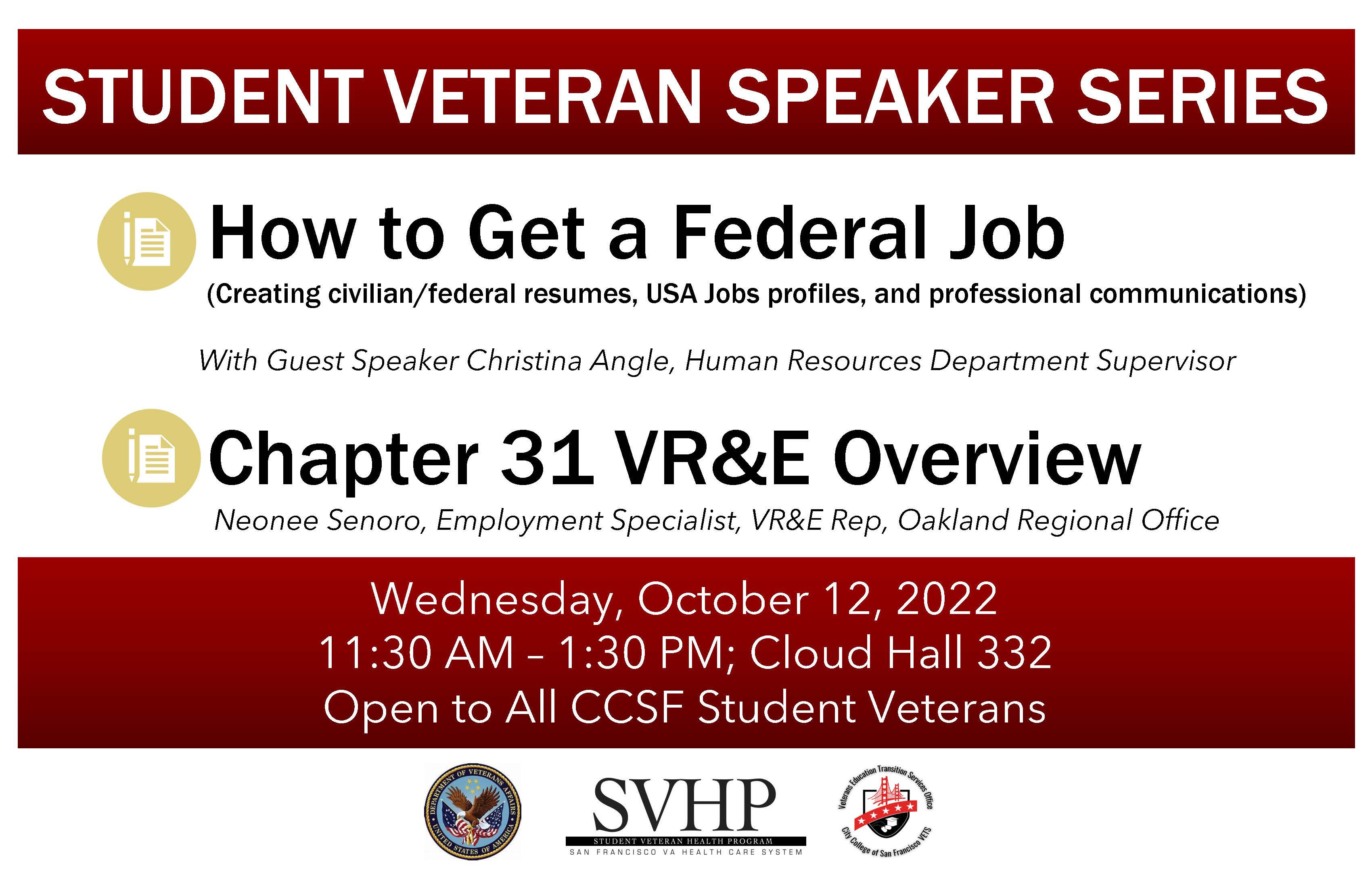 Student Veteran Speaker Series - How to get a federal job. Chapter 31 VR&E overview. Wednesday, October 12, 2022, 11:30 AM - 1:30 PM; Cloud Hall 332
