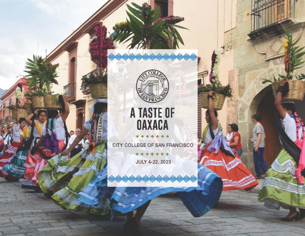 A Taste of Oaxaca, City College of San Francisco, July 4-22, 2023