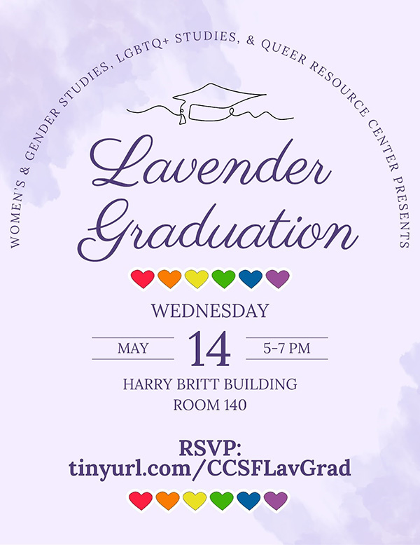 Flyer for "Lavender Graduation" presented by the Women’s and Gender Studies, LGBTQ+ Studies, and Queer Resource Center. At the top is a line drawing of a graduation cap. Main heading reads "Lavender Graduation" in decorative purple script. Event is on Wednesday, May 14, from 5 to 7 PM, at the Harry Britt Building, Room 140. RSVP at: tinyurl dot com slash C C S F Lav Grad. Decorative rainbow-colored hearts appear above and below the text.