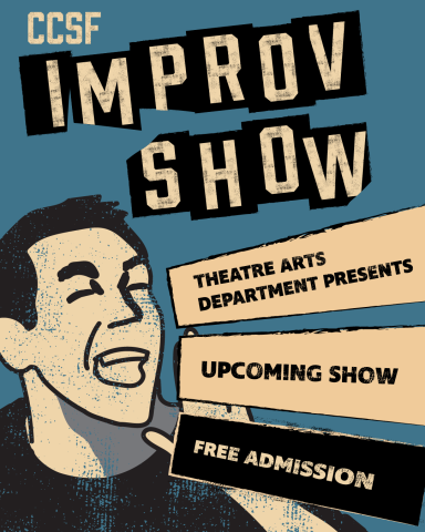 Poster for CCSF Improv Show. The design features a stylized illustration of a person laughing on the left side, with bold, distressed text on a blue background. Large black and beige text reads: “CCSF Improv Show.” Additional beige banners with black text say: “Theatre Arts Department Presents,” “Upcoming Show,” and “Free Admission.”